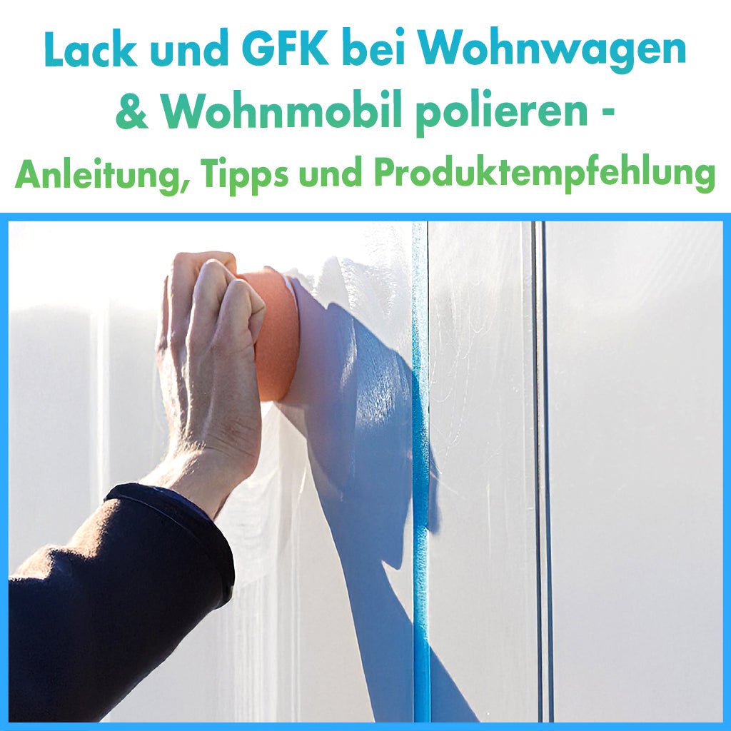 Lack und GFK bei Wohnwagen & Wohnmobil polieren – Anleitung, Tipps und Produktempfehlung - CLEANOFANT